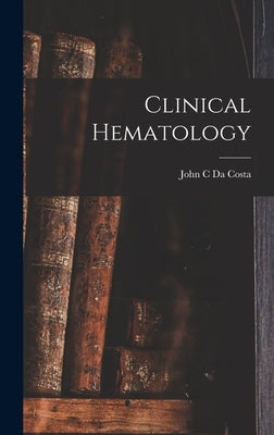 Clinical Hematology by John C Da Costa (Jr )