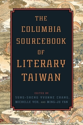 The Columbia Sourcebook of Literary Taiwan by Chang, Sung-Sheng Yvonne