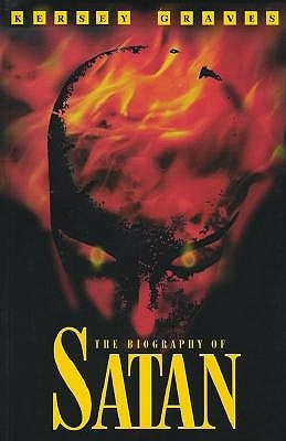 The Biography of Satan: Or a Historical Exposition of the Devil and His Fiery Dominions by Graves, Kersey