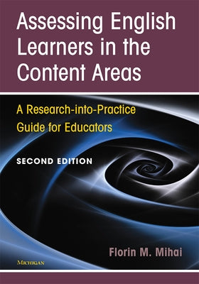 Assessing English Learners in the Content Areas, Second Edition: A Research-Into-Practice Guide for Educators by Mihai, Florin