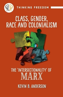 Class, Gender, Race and Colonialism: The 'Intersectionality' of Marx by Anderson, Kevin B.