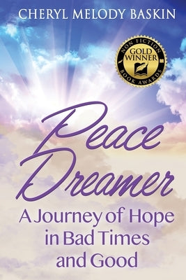 Peace Dreamer: A Journey of Hope in Bad Times and Good by Baskin, Cheryl Melody