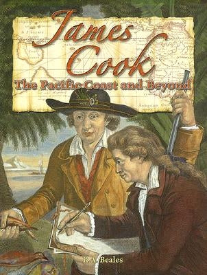 James Cook: The Pacific Coast and Beyond by Beales, R. a.