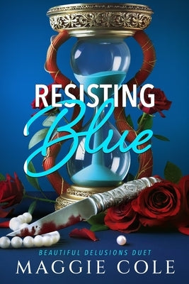 Resisting Blue: A Stalker. A Therapist. A Morally Gray Romance by Cole, Maggie