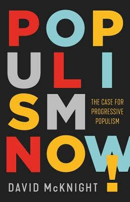 Populism Now!: The Case for Progressive Populism by McKnight, David