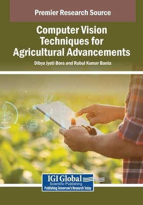 Computer Vision Techniques for Agricultural Advancements by Bora, Dibya Jyoti