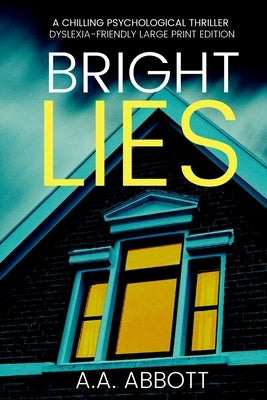 Bright LIes: A Chilling Psychological Thriller (Dyslexia-Friendly Large Print Edition) by Abbott, Aa