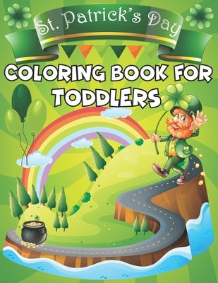 St. Patrick's Day Coloring Book for Toddlers.: St. Patrick's Day Children's Coloring Book With Saint Patrick's Day Leprechauns, Shamrocks, Lucky Clove by Press, Omega