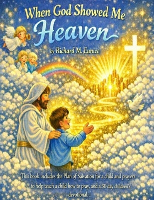 When God Showed Me Heaven by Eunice, Richard M.