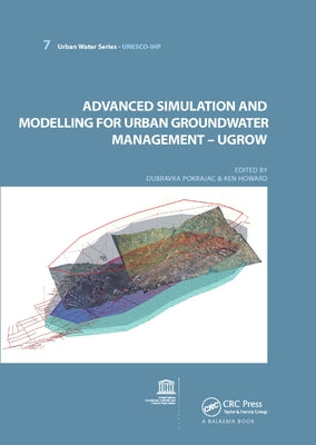Advanced Simulation and Modeling for Urban Groundwater Management - Ugrow: Unesco-Ihp by Pokrajac, Dubravka