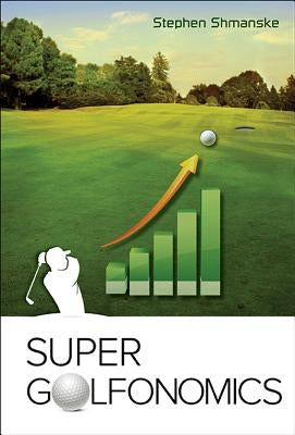 Super Golfonomics by Shmanske, Stephen