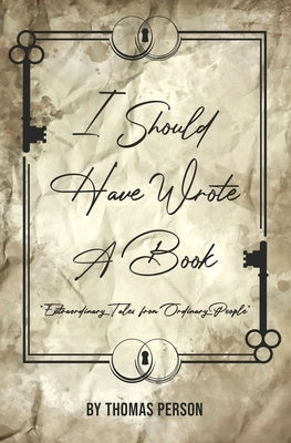 I Should Have Wrote A Book: Extraordinary Tales from Ordinary People by Person, Thomas