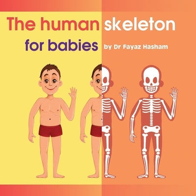 The human skeleton for babies by Hasham, Fayaz