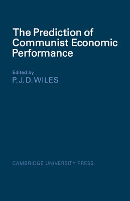 The Prediction of Communist Economic Performance by Wiles, P. J. D.