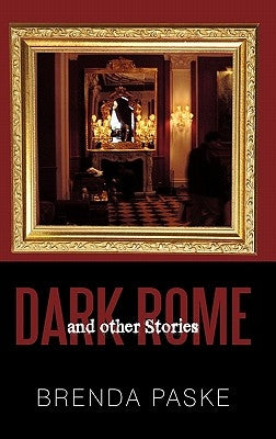 Dark Rome: And Other Stories by Paske, Brenda
