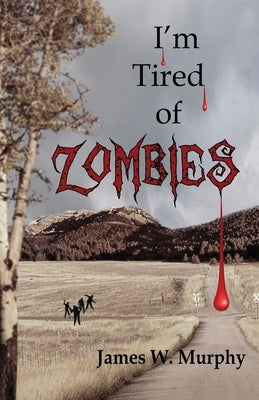 I'm Tired of Zombies by Murphy, James W.