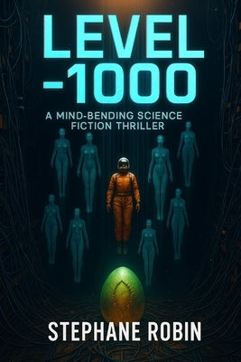 Level -1000: A Science Fiction Thriller About Consciousness, Identity, and the Price of Freedom by Robin, Stéphane