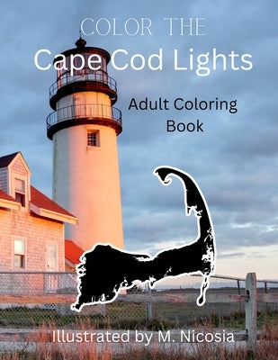 Color The Cape Cod Lights: Adult Coloring Book by Nicosia, M. J.