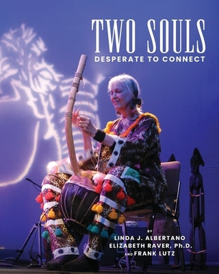 Two Souls Desperate To Connect: With Help from a Third One by Albertano, Linda J.