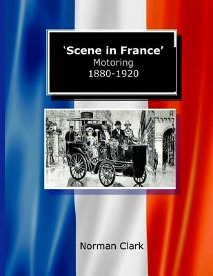 Scene in France Motoring 1880-1920 by Clark, Norman