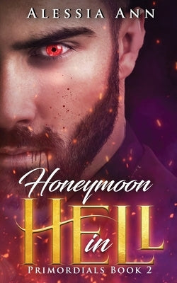 Honeymoon in Hell: PRIMORDIALS BOOK 2 (A Fated Mates Paranormal Romance) by Ann, Alessia
