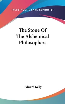 The Stone of the Alchemical Philosophers by Kelly, Edward