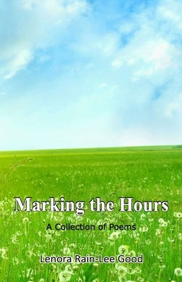 Marking the Hours by Rain-Lee Good, Lenora