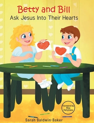 Betty and Bill Ask Jesus into Their Hearts by Baldwin-Baker, Sarah