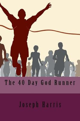 The 40 Day God Runner by Harris, Joseph