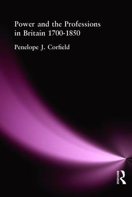 Power and the Professions in Britain 1700-1850 by Corfield, Penelope J.