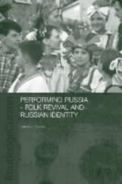 Performing Russia: Folk Revival and Russian Identity by Olson, Laura