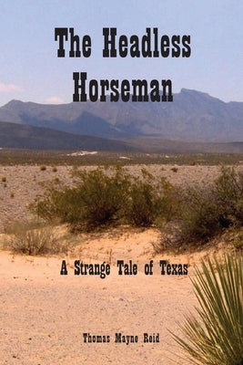 The Headless Horseman: A Strange Tale of Texas by Reid, Thomas Mayne
