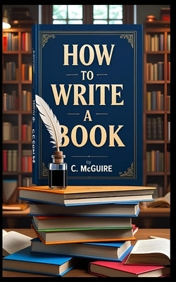 How To Write A Book by McGuire, C.