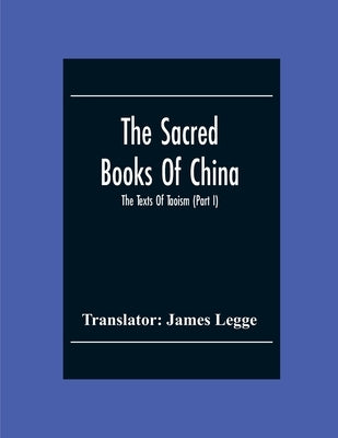 The Sacred Books Of China: The Texts Of Taoism (Part I) by Legge, James