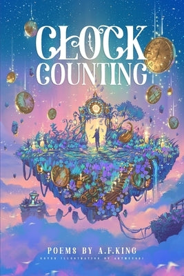 Clock Counting: Poems by King, A. F.