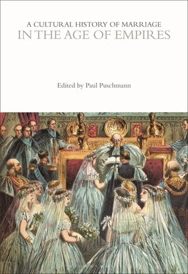 A Cultural History of Marriage in the Age of Empires by Puschmann, Paul