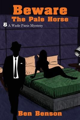 Beware The Pale Horse: A Wade Paris Mystery by Benson, Ben