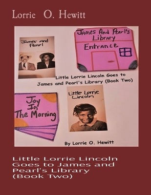 Little Lorrie Lincoln Goes to James and Pearl's Library (Book Two) by Hewitt, Lorrie O.