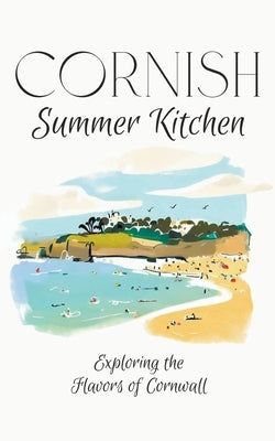 Cornish Summer Kitchen: Exploring the Flavors of Cornwall by Kitchen, Coledown