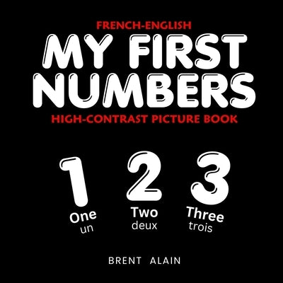 My First Numbers French-English: Bilingual High-Contrast Picture Book for Newborns and Babies by Lab, Baby Sight