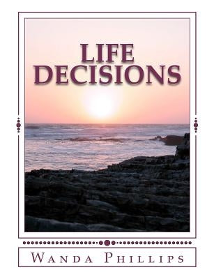 Life Decisions by Phillips, Wanda M.