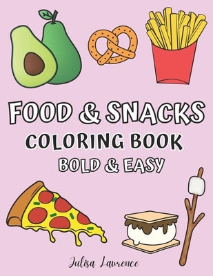Food & Snacks Coloring Book: Bold & Easy Designs for Adults and Kids (Big, Bold & Easy Designs Including Food and Snacks Names Coloring Book) by Lawrence, Julisa