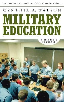 Military Education: A Reference Handbook by Watson, Cynthia A.