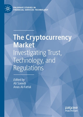 The Cryptocurrency Market: Investigating Trust, Technology, and Regulations by Saeedi, Ali