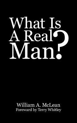 What Is A Real Man? by McLean, William A.
