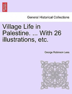 Village Life in Palestine. ... with 26 Illustrations, Etc. by Lees, George Robinson