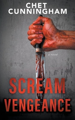 Scream Vengeance: A Psychological Thriller by Cunningham, Chet
