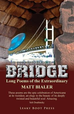Bridge: Long Poems of the Extraordinary by Bialer, Matt