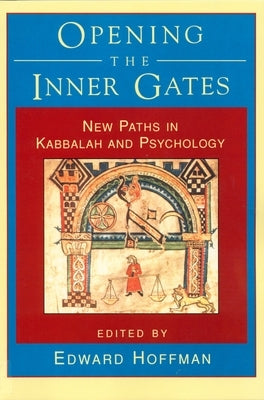 Opening the Inner Gates: New Paths in Kabbalah and Psychology by Hoffman, Edward