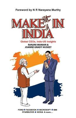 Make It in India: Global Ceos, Indo-Us Insights by Joanne, Grady Huskey